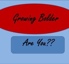 Colorful meme with words, "Growing Bolder. Are You?"
